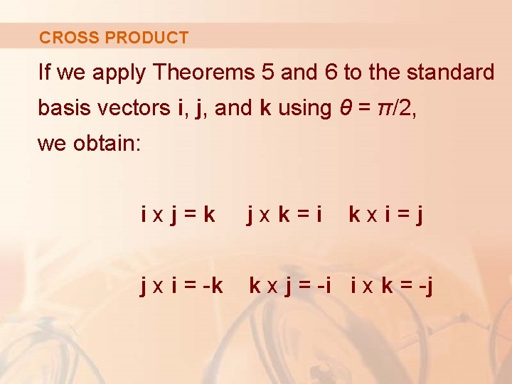 CROSS PRODUCT If we apply Theorems 5 and 6 to the standard basis vectors