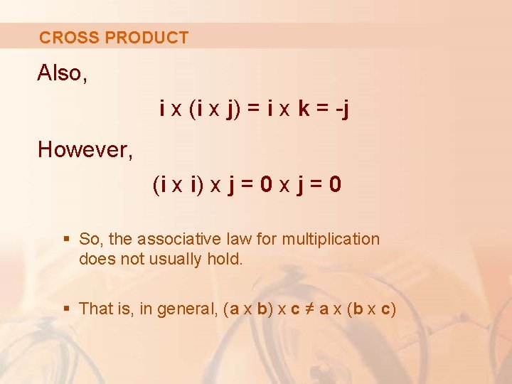 CROSS PRODUCT Also, i x (i x j) = i x k = -j