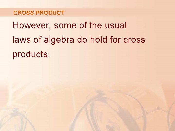 CROSS PRODUCT However, some of the usual laws of algebra do hold for cross