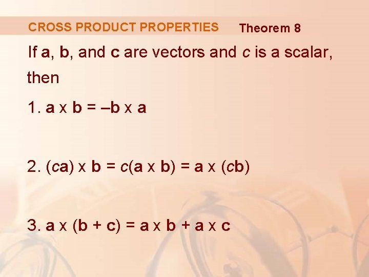 CROSS PRODUCT PROPERTIES Theorem 8 If a, b, and c are vectors and c