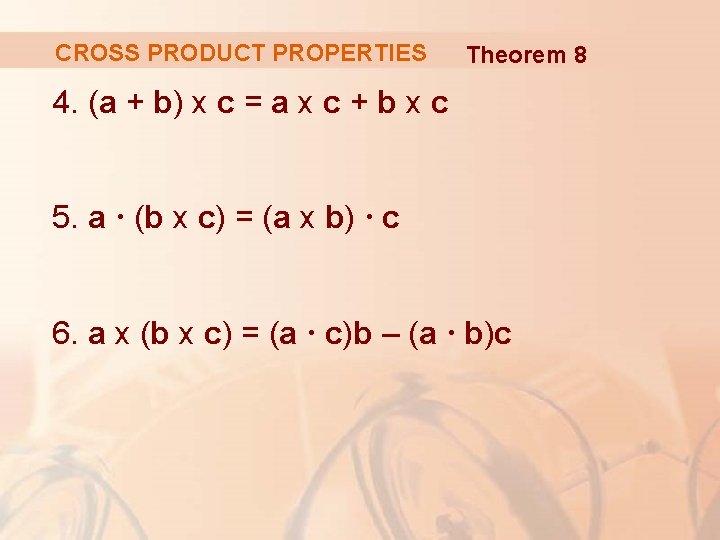 CROSS PRODUCT PROPERTIES Theorem 8 4. (a + b) x c = a x