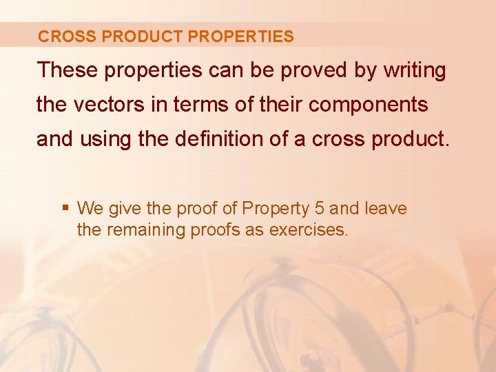 CROSS PRODUCT PROPERTIES These properties can be proved by writing the vectors in terms
