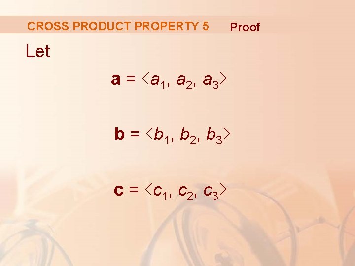 CROSS PRODUCT PROPERTY 5 Proof Let a = <a 1, a 2, a 3>