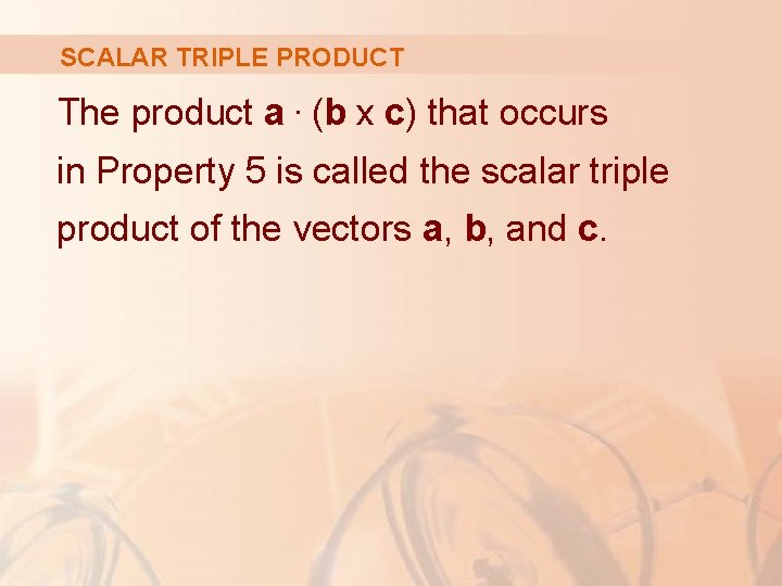 SCALAR TRIPLE PRODUCT The product a. (b x c) that occurs in Property 5