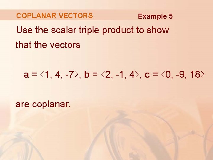 COPLANAR VECTORS Example 5 Use the scalar triple product to show that the vectors