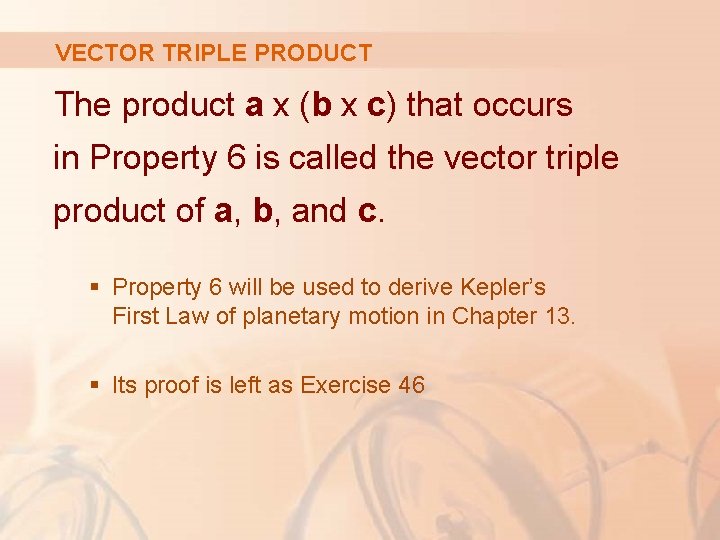 VECTOR TRIPLE PRODUCT The product a x (b x c) that occurs in Property