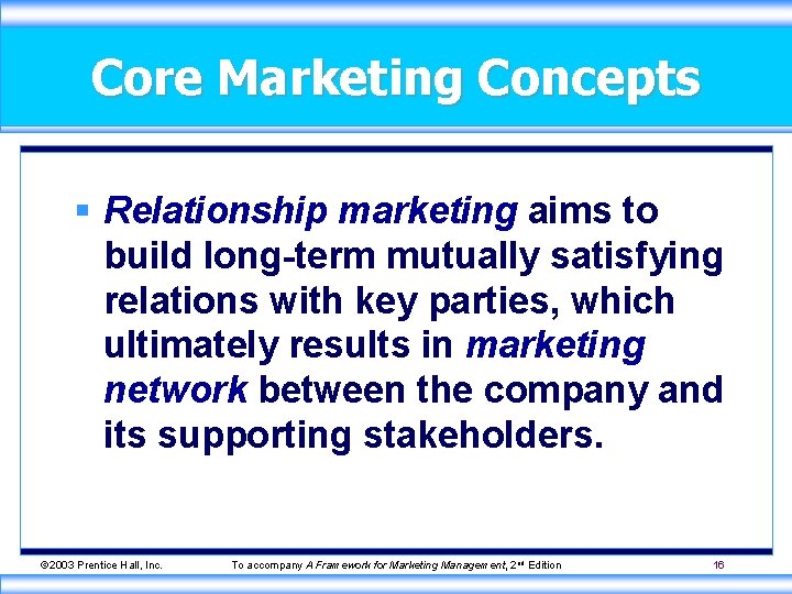 Core Marketing Concepts § Relationship marketing aims to build long-term mutually satisfying relations with