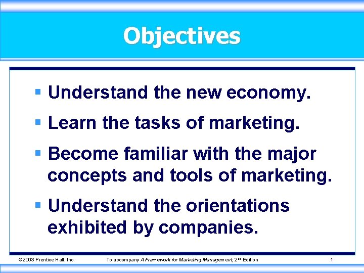 Objectives § Understand the new economy. § Learn the tasks of marketing. § Become