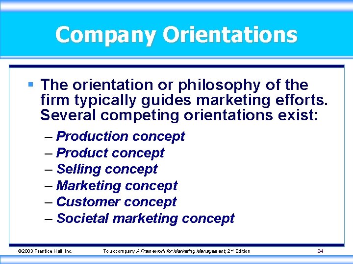 Company Orientations § The orientation or philosophy of the firm typically guides marketing efforts.