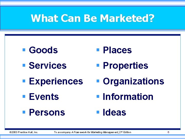 What Can Be Marketed? § Goods § Places § Services § Properties § Experiences