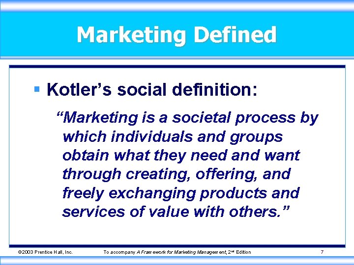 Marketing Defined § Kotler’s social definition: “Marketing is a societal process by which individuals