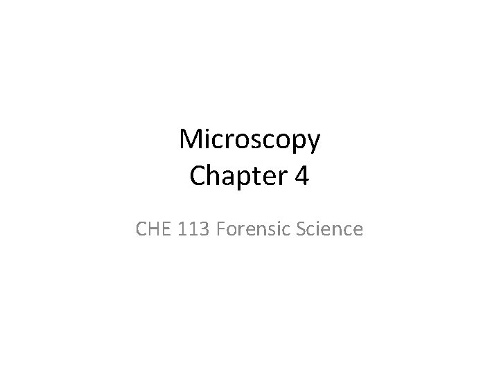 Microscopy Chapter 4 CHE 113 Forensic Science 