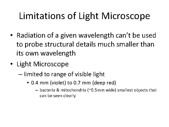 Limitations of Light Microscope • Radiation of a given wavelength can’t be used to