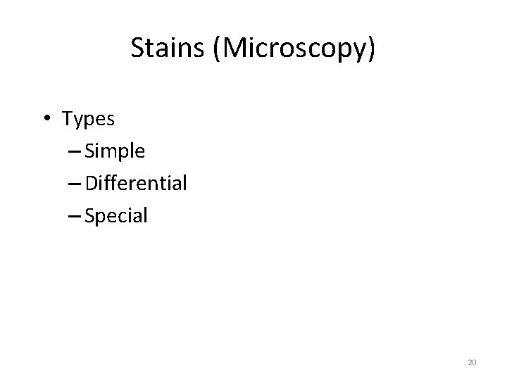 Stains (Microscopy) • Types – Simple – Differential – Special 20 