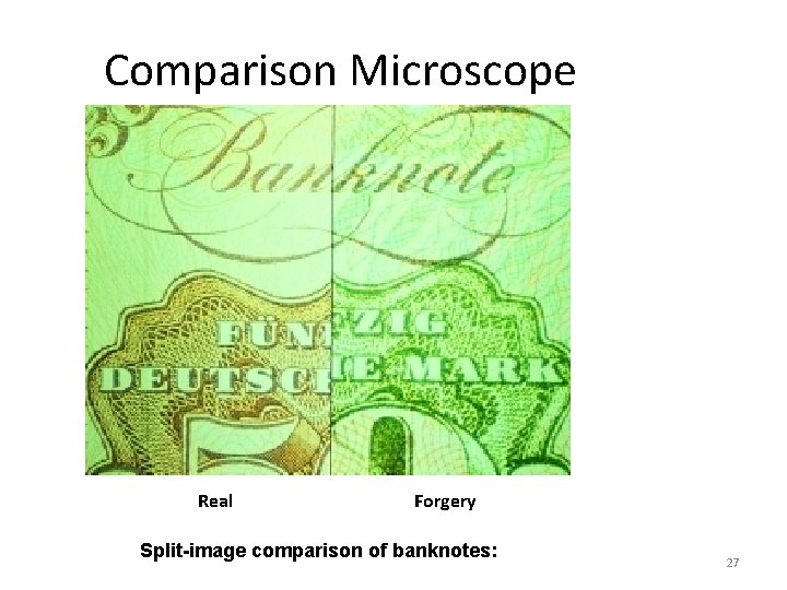 Comparison Microscope Real Forgery Split-image comparison of banknotes: 27 