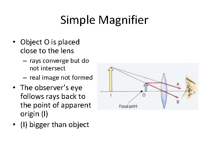 Simple Magnifier • Object O is placed close to the lens – rays converge