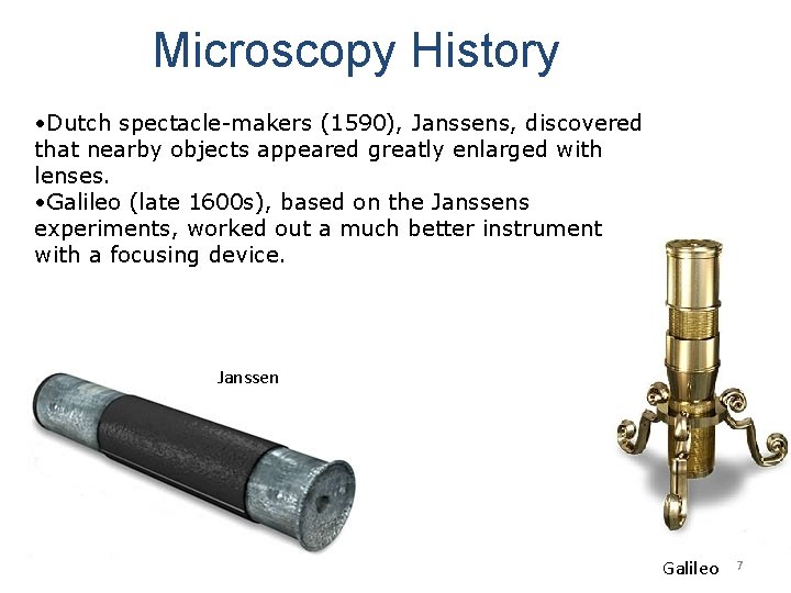 Microscopy History • Dutch spectacle-makers (1590), Janssens, discovered that nearby objects appeared greatly enlarged