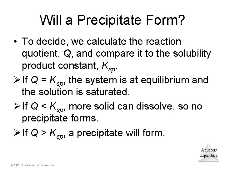 Will a Precipitate Form? • To decide, we calculate the reaction quotient, Q, and