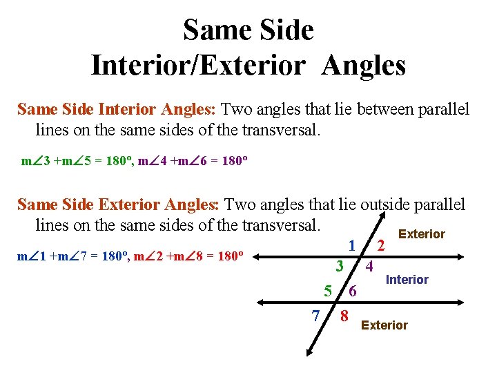 Same Side Interior/Exterior Angles Same Side Interior Angles: Two angles that lie between parallel
