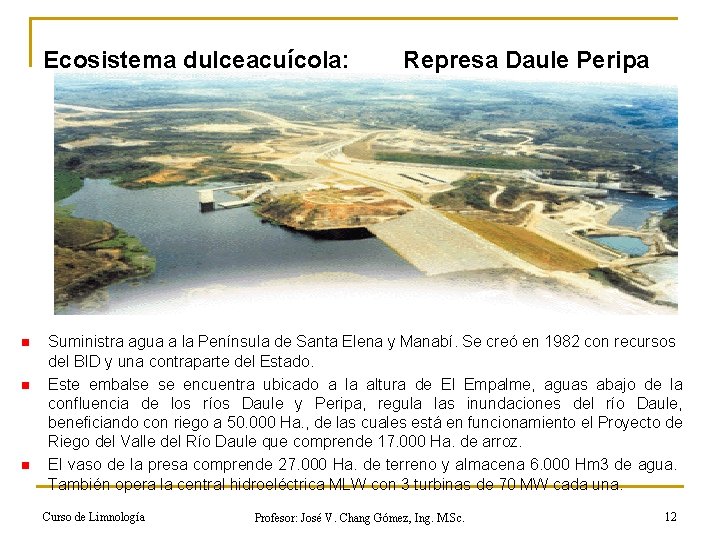 Ecosistema dulceacuícola: n n n Represa Daule Peripa Suministra agua a la Península de