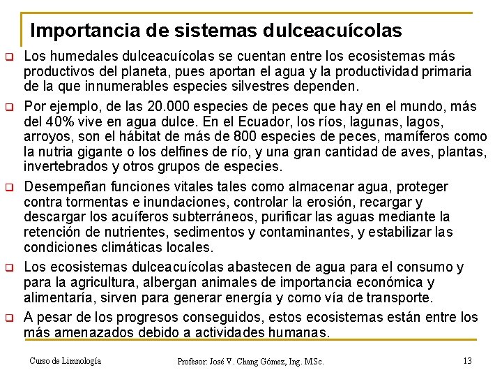 Importancia de sistemas dulceacuícolas q q q Los humedales dulceacuícolas se cuentan entre los