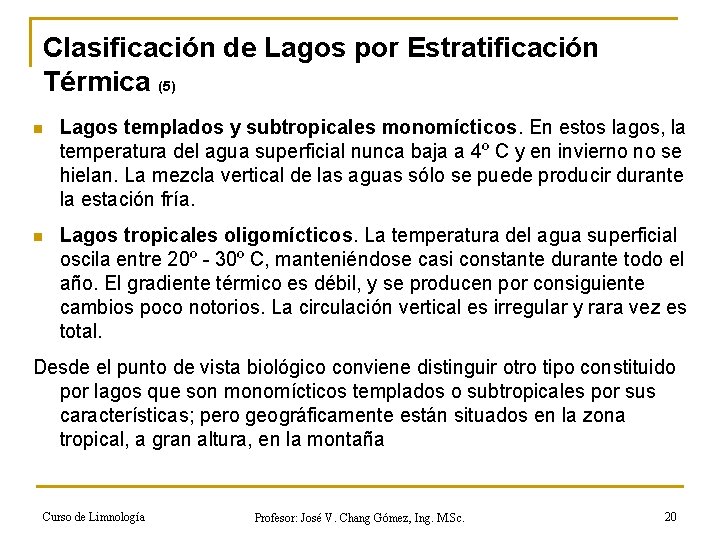 Clasificación de Lagos por Estratificación Térmica (5) n Lagos templados y subtropicales monomícticos. En