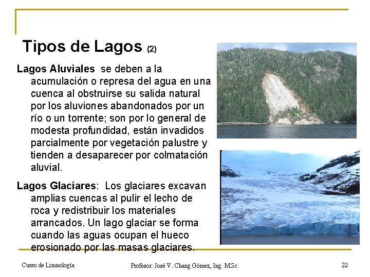 Tipos de Lagos (2) Lagos Aluviales se deben a la acumulación o represa del