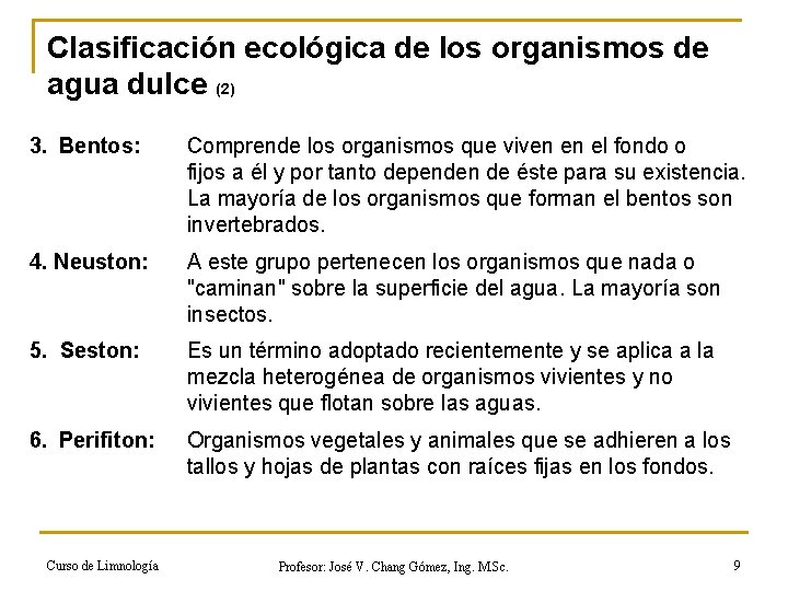 Clasificación ecológica de los organismos de agua dulce (2) 3. Bentos: Comprende los organismos