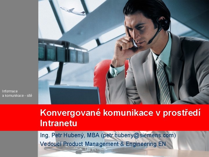 Informace a komunikace - sítě Konvergované komunikace v prostředí Intranetu Ing. Petr Hubený, MBA