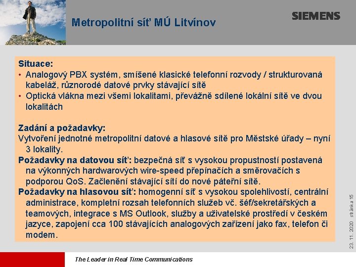 Metropolitní síť MÚ Litvínov Zadání a požadavky: Vytvoření jednotné metropolitní datové a hlasové sítě