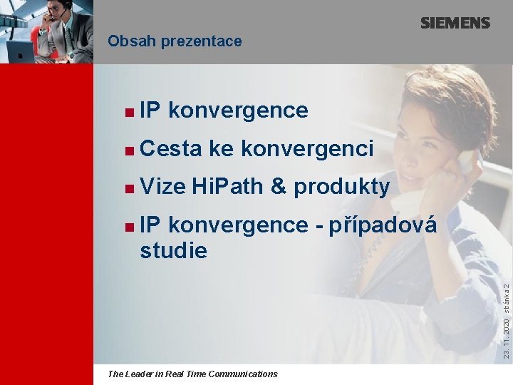 Obsah prezentace Obsah n IP konvergence n Cesta ke konvergenci n Vize Hi. Path