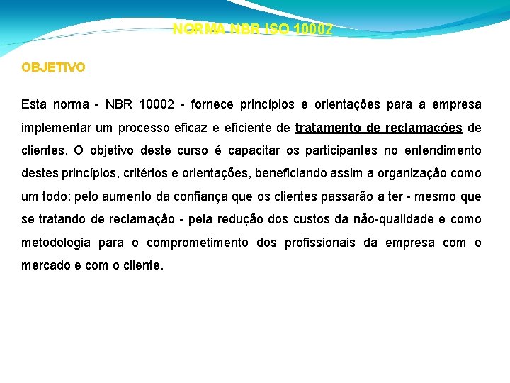 NORMA NBR ISO 10002 OBJETIVO Esta norma - NBR 10002 - fornece princípios e