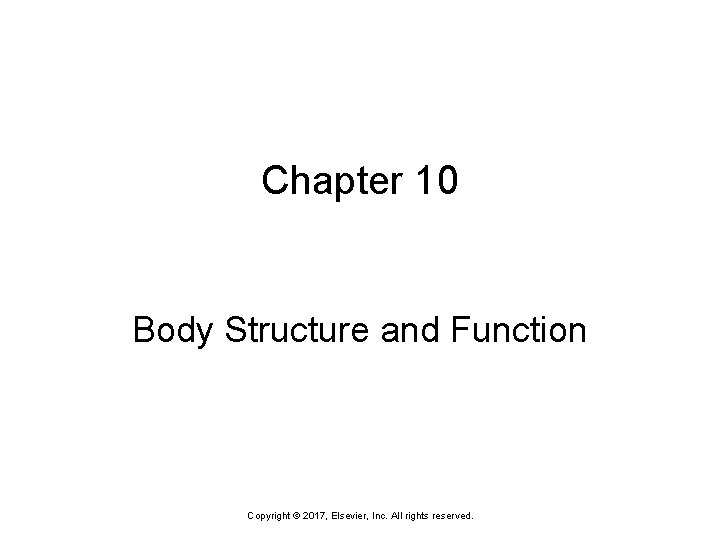Chapter 10 Body Structure and Function Copyright © 2017, Elsevier, Inc. All rights reserved.
