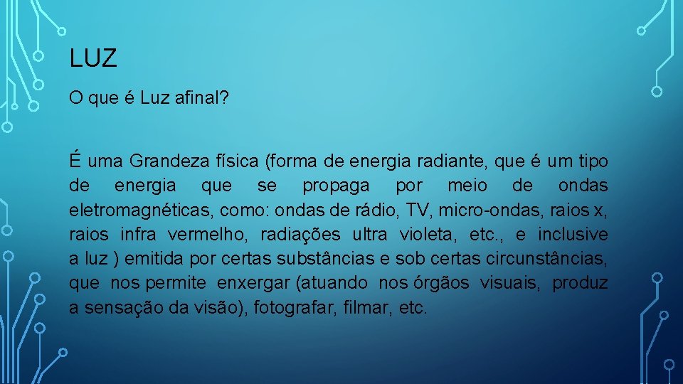 LUZ O que é Luz afinal? É uma Grandeza física (forma de energia radiante,