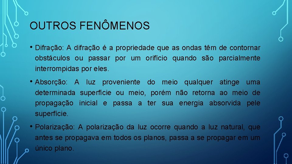 OUTROS FENÔMENOS • Difração: A difração é a propriedade que as ondas têm de