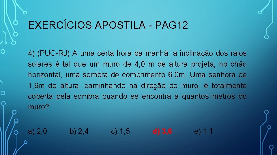 EXERCÍCIOS APOSTILA - PAG 12 4) (PUC-RJ) A uma certa hora da manhã, a