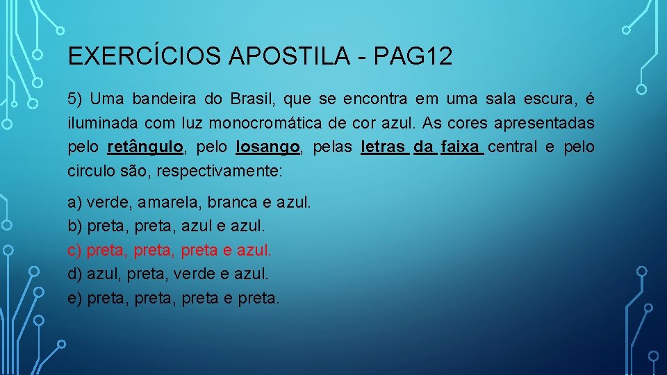 EXERCÍCIOS APOSTILA - PAG 12 5) Uma bandeira do Brasil, que se encontra em