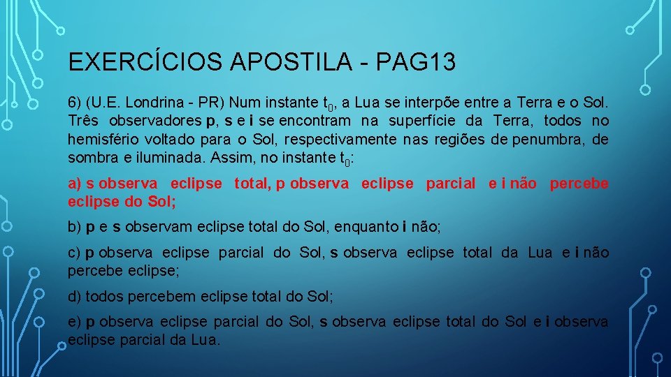 EXERCÍCIOS APOSTILA - PAG 13 6) (U. E. Londrina - PR) Num instante t