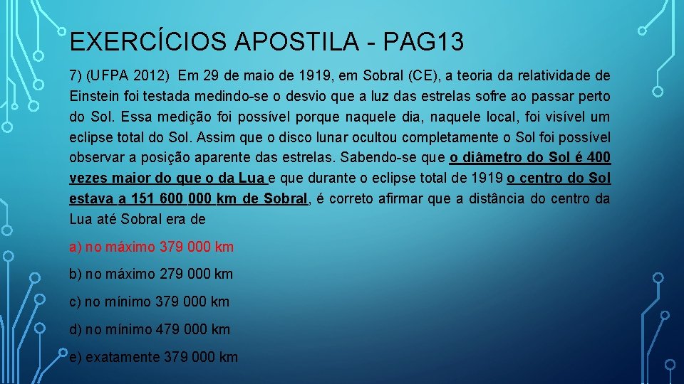 EXERCÍCIOS APOSTILA - PAG 13 7) (UFPA 2012) Em 29 de maio de 1919,