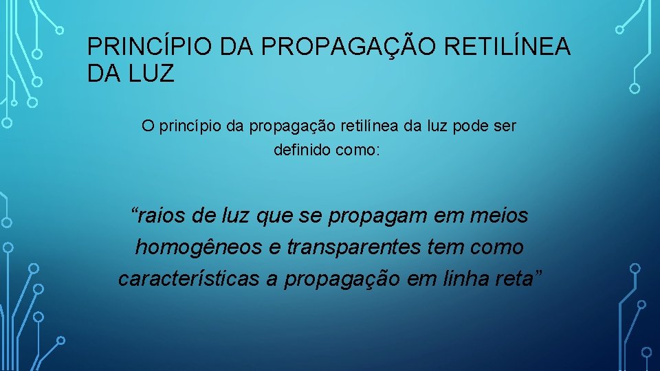 PRINCÍPIO DA PROPAGAÇÃO RETILÍNEA DA LUZ O princípio da propagação retilínea da luz pode