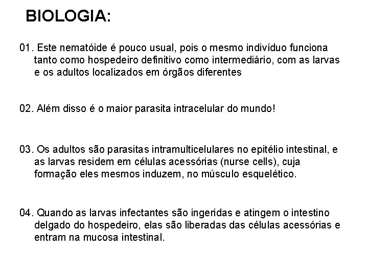 BIOLOGIA: 01. Este nematóide é pouco usual, pois o mesmo indivíduo funciona tanto como BIOLOGIA: 01. Este nematóide é pouco usual, pois o mesmo indivíduo funciona tanto como