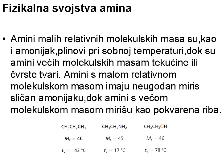 Fizikalna svojstva amina • Amini malih relativnih molekulskih masa su, kao i amonijak, plinovi