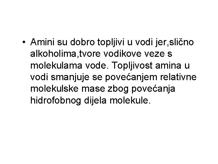  • Amini su dobro topljivi u vodi jer, slično alkoholima, tvore vodikove veze