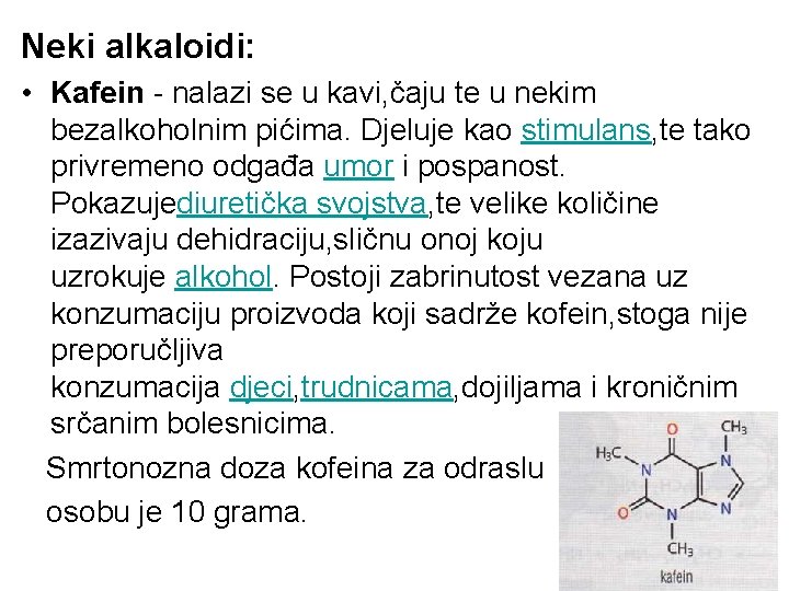 Neki alkaloidi: • Kafein - nalazi se u kavi, čaju te u nekim bezalkoholnim