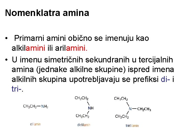 Nomenklatra amina • Primarni amini obično se imenuju kao alkilamini ili arilamini. • U