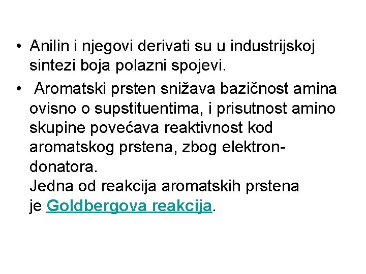  • Anilin i njegovi derivati su u industrijskoj sintezi boja polazni spojevi. •