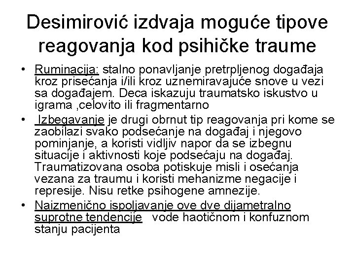 Desimirović izdvaja moguće tipove reagovanja kod psihičke traume • Ruminacija: stalno ponavljanje pretrpljenog događaja