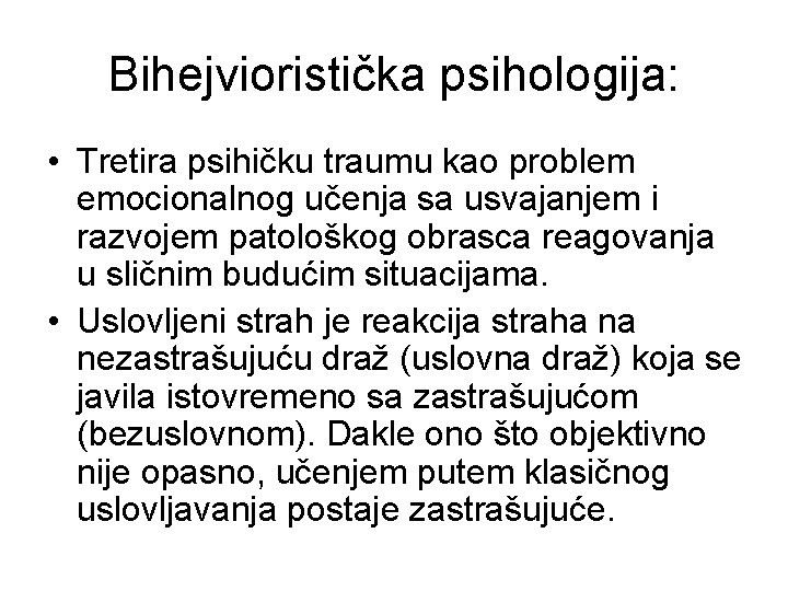 Bihejvioristička psihologija: • Tretira psihičku traumu kao problem emocionalnog učenja sa usvajanjem i razvojem