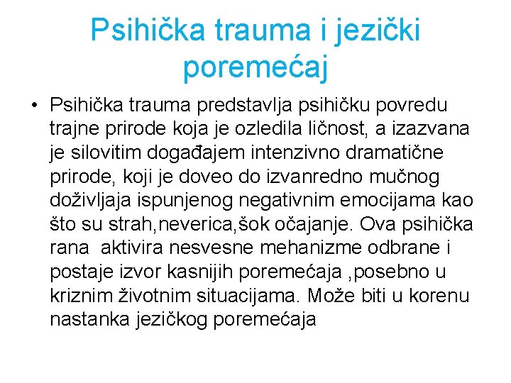 Psihička trauma i jezički poremećaj • Psihička trauma predstavlja psihičku povredu trajne prirode koja