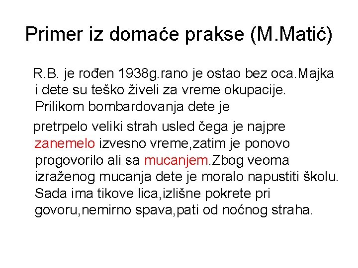 Primer iz domaće prakse (M. Matić) R. B. je rođen 1938 g. rano je